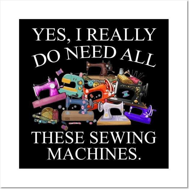 Yes I Really Do Need All Sewing Machine Wall Art by Jenna Lyannion